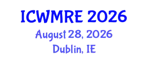 International Conference on Waste Management, Recycling and Environment (ICWMRE) August 28, 2026 - Dublin, Ireland