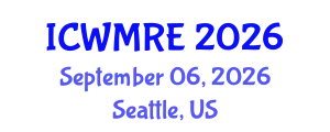 International Conference on Waste Management, Recycling and Environment (ICWMRE) September 06, 2026 - Seattle, United States