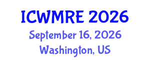 International Conference on Waste Management, Recycling and Environment (ICWMRE) September 16, 2026 - Washington, United States