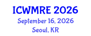 International Conference on Waste Management, Recycling and Environment (ICWMRE) September 16, 2026 - Seoul, Republic of Korea