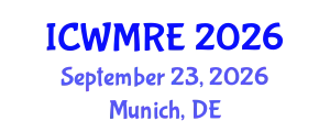 International Conference on Waste Management, Recycling and Environment (ICWMRE) September 23, 2026 - Munich, Germany