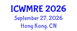 International Conference on Waste Management, Recycling and Environment (ICWMRE) September 27, 2026 - Hong Kong, China