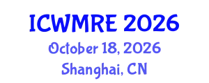 International Conference on Waste Management, Recycling and Environment (ICWMRE) October 18, 2026 - Shanghai, China