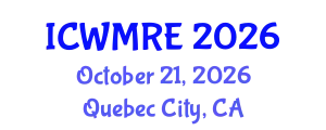 International Conference on Waste Management, Recycling and Environment (ICWMRE) October 21, 2026 - Quebec City, Canada