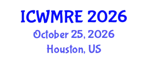 International Conference on Waste Management, Recycling and Environment (ICWMRE) October 25, 2026 - Houston, United States