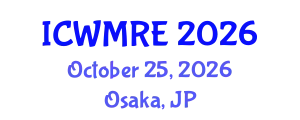 International Conference on Waste Management, Recycling and Environment (ICWMRE) October 25, 2026 - Osaka, Japan
