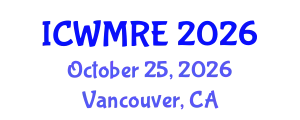 International Conference on Waste Management, Recycling and Environment (ICWMRE) October 25, 2026 - Vancouver, Canada