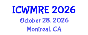 International Conference on Waste Management, Recycling and Environment (ICWMRE) October 28, 2026 - Montreal, Canada