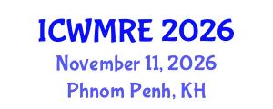 International Conference on Waste Management, Recycling and Environment (ICWMRE) November 11, 2026 - Phnom Penh, Cambodia