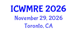 International Conference on Waste Management, Recycling and Environment (ICWMRE) November 29, 2026 - Toronto, Canada