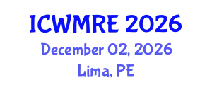 International Conference on Waste Management, Recycling and Environment (ICWMRE) December 02, 2026 - Lima, Peru