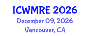 International Conference on Waste Management, Recycling and Environment (ICWMRE) December 09, 2026 - Vancouver, Canada