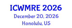 International Conference on Waste Management, Recycling and Environment (ICWMRE) December 20, 2026 - Honolulu, United States
