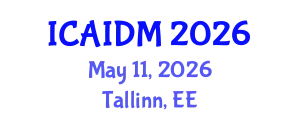 International Conference on Artificial Intelligence and Data Mining (ICAIDM) May 11, 2026 - Tallinn, Estonia