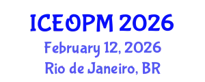International Conference on Engineering, Operations and Production Management (ICEOPM) February 12, 2026 - Rio de Janeiro, Brazil