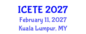 International Conference on Education, Teaching and E-learning (ICETE) February 11, 2027 - Kuala Lumpur, Malaysia