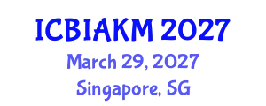 International Conference on Business Intelligence, Analytics, and Knowledge Management (ICBIAKM) March 29, 2027 - Singapore, Singapore
