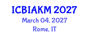 International Conference on Business Intelligence, Analytics, and Knowledge Management (ICBIAKM) March 04, 2027 - Rome, Italy
