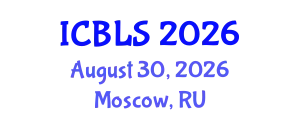 International Conference on Biological and Life Sciences (ICBLS) August 30, 2026 - Moscow, Russia