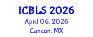 International Conference on Biological and Life Sciences (ICBLS) April 06, 2026 - Cancún, Mexico