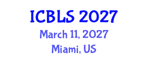 International Conference on Biological and Life Sciences (ICBLS) March 11, 2027 - Miami, United States