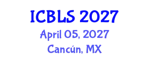 International Conference on Biological and Life Sciences (ICBLS) April 05, 2027 - Cancún, Mexico