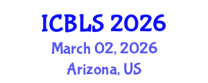 International Conference on Biological and Life Sciences (ICBLS) March 02, 2026 - Arizona, United States