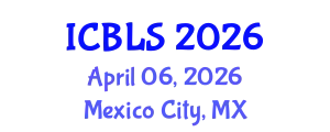 International Conference on Biological and Life Sciences (ICBLS) April 06, 2026 - Mexico City, Mexico