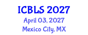 International Conference on Biological and Life Sciences (ICBLS) April 03, 2027 - Mexico City, Mexico