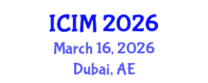 International Conference on Information and Management (ICIM) March 16, 2026 - Dubai, United Arab Emirates