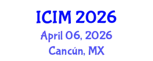 International Conference on Information and Management (ICIM) April 06, 2026 - Cancún, Mexico