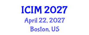 International Conference on Information and Management (ICIM) April 22, 2027 - Boston, United States