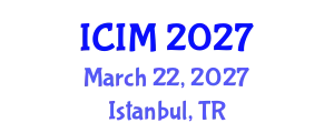 International Conference on Information and Management (ICIM) March 22, 2027 - Istanbul, Turkey