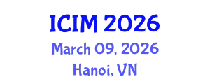 International Conference on Information and Management (ICIM) March 09, 2026 - Hanoi, Vietnam