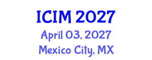 International Conference on Information and Management (ICIM) April 03, 2027 - Mexico City, Mexico
