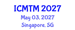 International Conference on Metallurgy Technology and Materials (ICMTM) May 03, 2027 - Singapore, Singapore