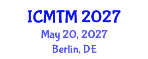 International Conference on Metallurgy Technology and Materials (ICMTM) May 20, 2027 - Berlin, Germany