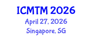 International Conference on Metallurgy Technology and Materials (ICMTM) April 27, 2026 - Singapore, Singapore