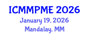 International Conference on Mining, Mineral Processing and Metallurgical Engineering (ICMMPME) January 19, 2026 - Mandalay, Myanmar