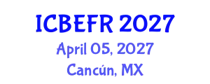 International Conference on Business, Economics and Finance Research (ICBEFR) April 05, 2027 - Cancún, Mexico