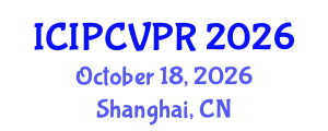 International Conference on Image Processing, Computer Vision, and Pattern Recognition (ICIPCVPR) October 18, 2026 - Shanghai, China