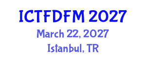 International Conference on Thermodynamics, Fluid Dynamics and Fluid Mechanics (ICTFDFM) March 22, 2027 - Istanbul, Turkey