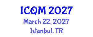 International Conference on Quality Management (ICQM) March 22, 2027 - Istanbul, Turkey