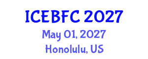 International Conference on Economic, Business and Financial Challenges (ICEBFC) May 01, 2027 - Honolulu, United States