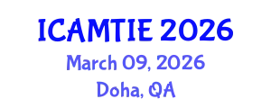 International Conference on Advanced Materials, Testing and Information Engineering (ICAMTIE) March 09, 2026 - Doha, Qatar