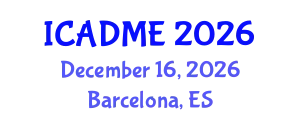 International Conference on Advanced Design and Manufacturing Engineering (ICADME) December 16, 2026 - Barcelona, Spain