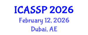 International Conference on Acoustics, Speech and Signal Processing (ICASSP) February 12, 2026 - Dubai, United Arab Emirates