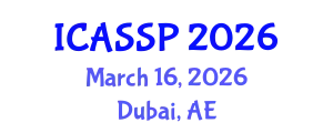 International Conference on Acoustics, Speech and Signal Processing (ICASSP) March 16, 2026 - Dubai, United Arab Emirates