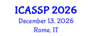 International Conference on Acoustics, Speech and Signal Processing (ICASSP) December 13, 2026 - Rome, Italy