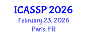 International Conference on Acoustics, Speech and Signal Processing (ICASSP) February 23, 2026 - Paris, France